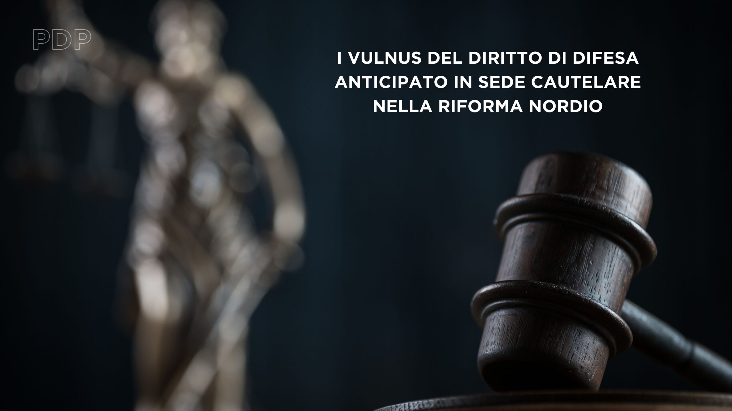 I VULNUS DEL DIRITTO DI DIFESA ANTICIPATO IN SEDE CAUTELARE NELLA RIFORMA NORDIO